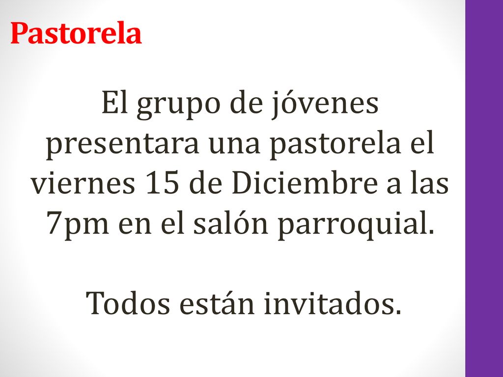 Pastorela El grupo de jóvenes presentara una pastorela el viernes 15 de Diciembre a las 7pm en el salón parroquial.
