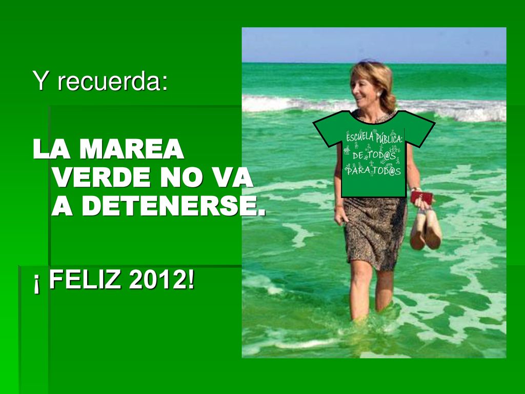 Y recuerda: LA MAREA VERDE NO VA A DETENERSE. ¡ FELIZ 2012!