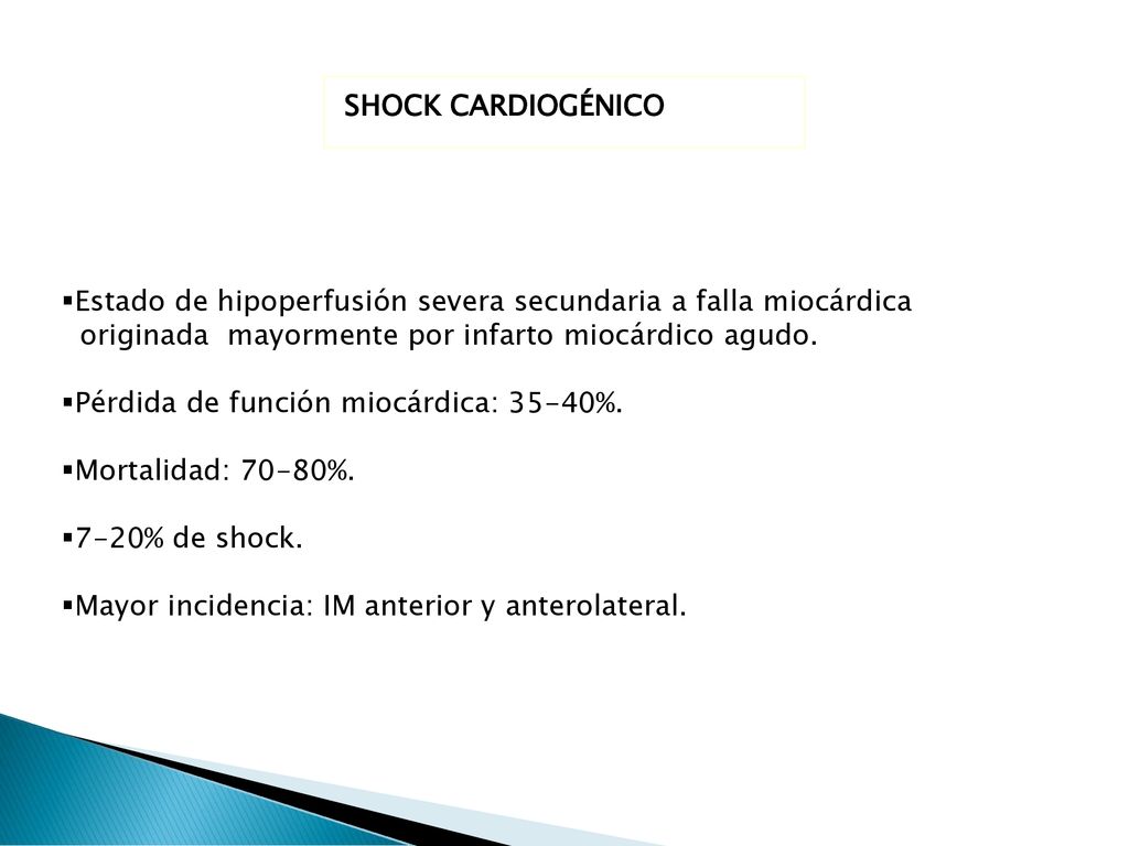 SHOCK CARDIOGÉNICO Estado de hipoperfusión severa secundaria a falla miocárdica. originada mayormente por infarto miocárdico agudo.