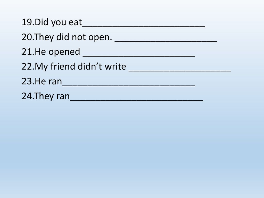 19. Did you eat________________________ 20. They did not open