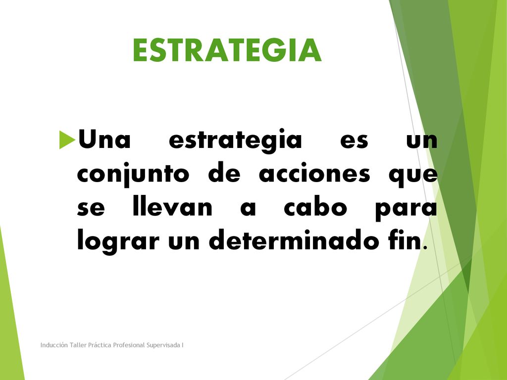 ESTRATEGIA Una estrategia es un conjunto de acciones que se llevan a cabo para lograr un determinado fin.