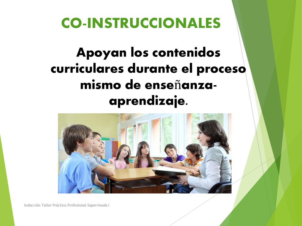 CO-INSTRUCCIONALES Apoyan los contenidos curriculares durante el proceso mismo de enseñanza- aprendizaje.