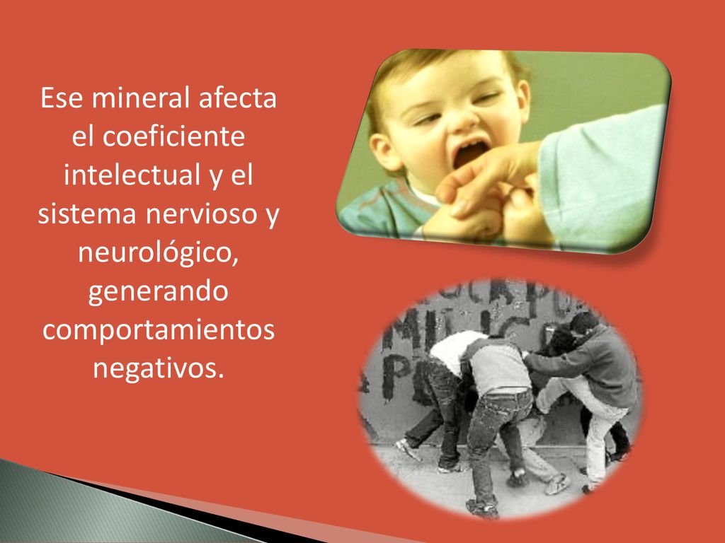 Ese mineral afecta el coeficiente intelectual y el sistema nervioso y neurológico, generando comportamientos negativos.