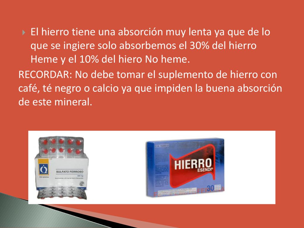 El hierro tiene una absorción muy lenta ya que de lo que se ingiere solo absorbemos el 30% del hierro Heme y el 10% del hiero No heme.