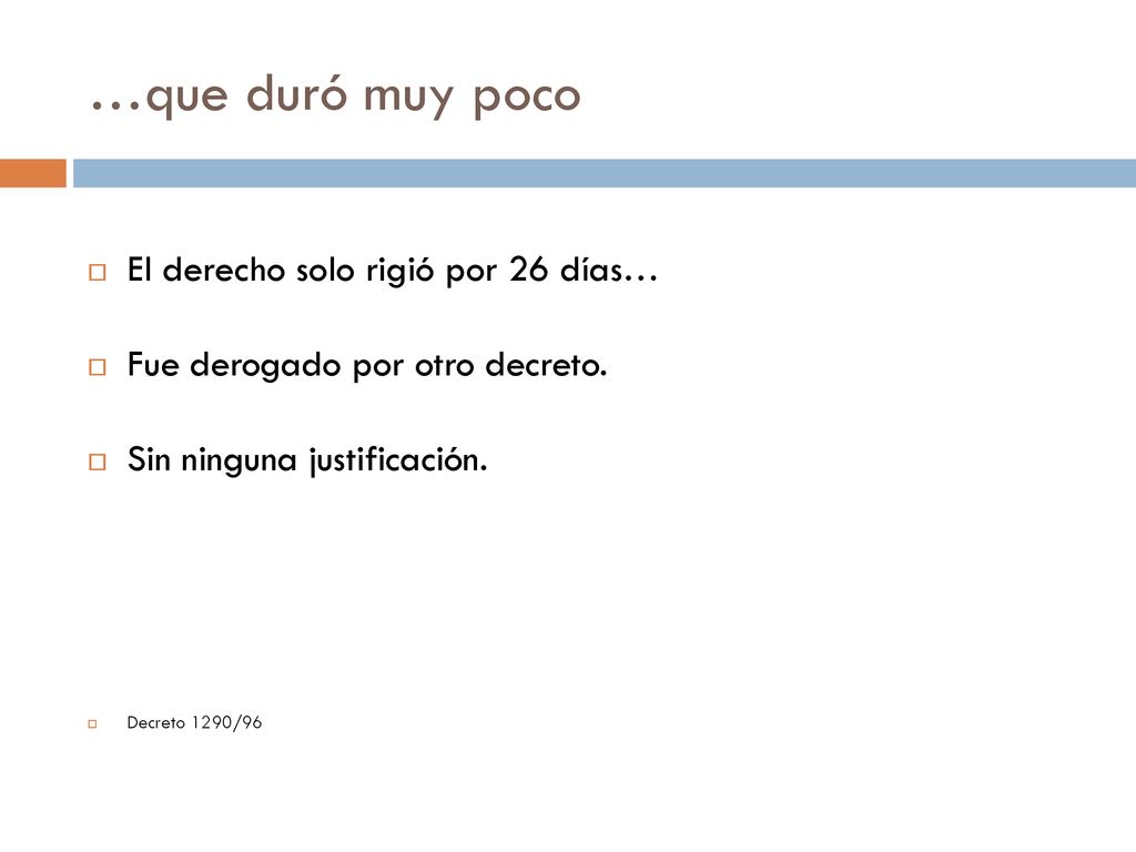 …que duró muy poco El derecho solo rigió por 26 días…