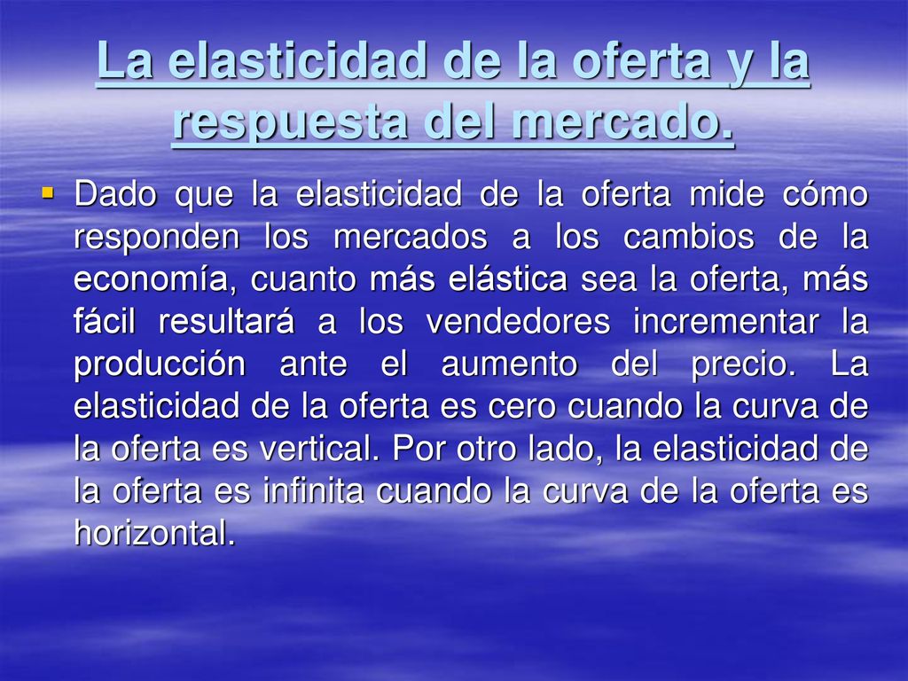 La elasticidad de la oferta y la respuesta del mercado.