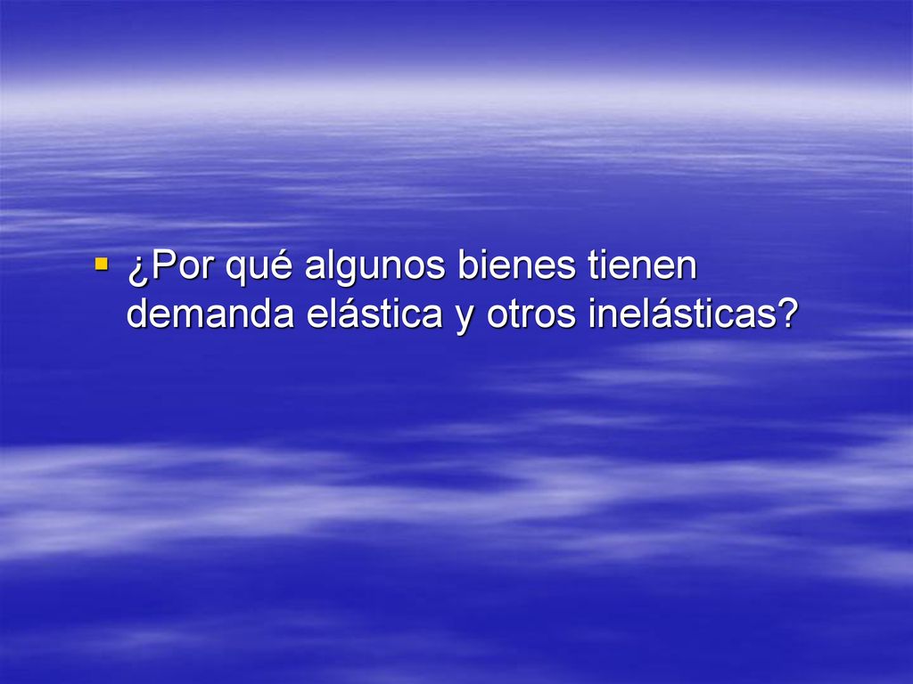 ¿Por qué algunos bienes tienen demanda elástica y otros inelásticas