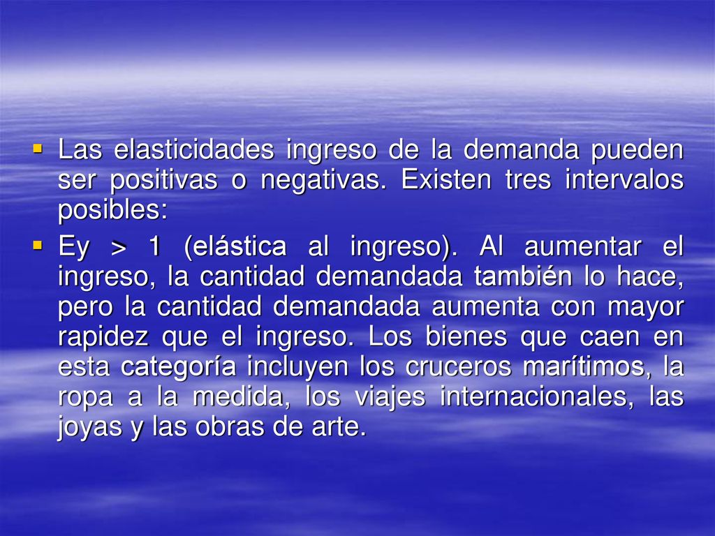 Las elasticidades ingreso de la demanda pueden ser positivas o negativas. Existen tres intervalos posibles: