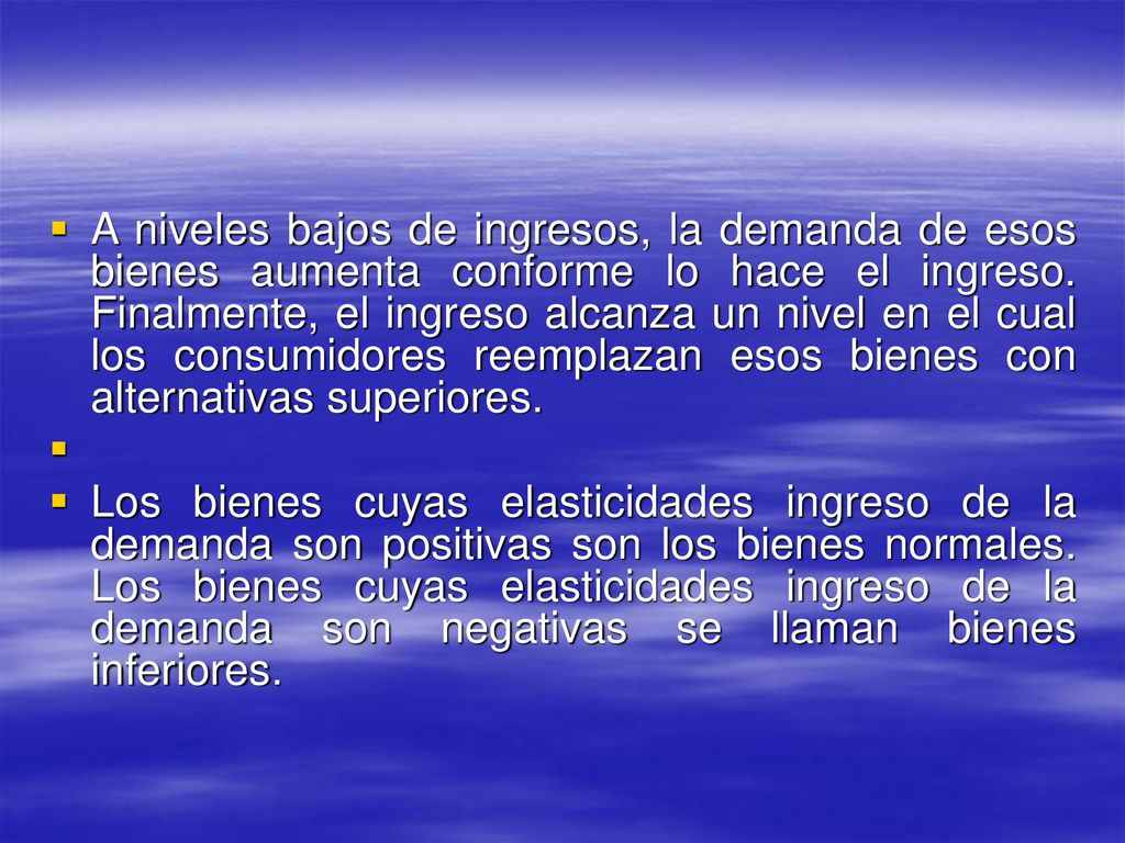 A niveles bajos de ingresos, la demanda de esos bienes aumenta conforme lo hace el ingreso. Finalmente, el ingreso alcanza un nivel en el cual los consumidores reemplazan esos bienes con alternativas superiores.