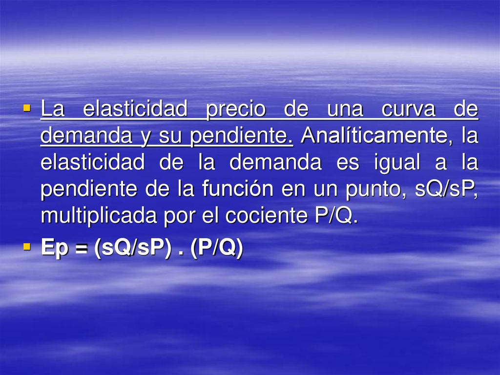 La elasticidad precio de una curva de demanda y su pendiente
