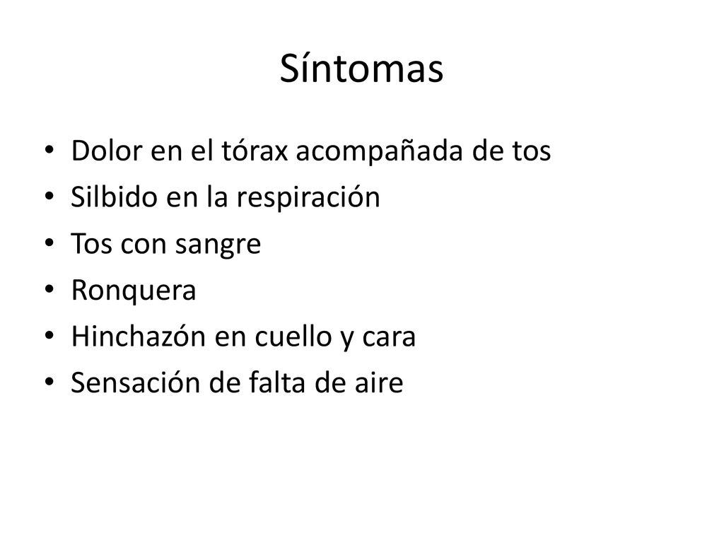 Síntomas Dolor en el tórax acompañada de tos Silbido en la respiración