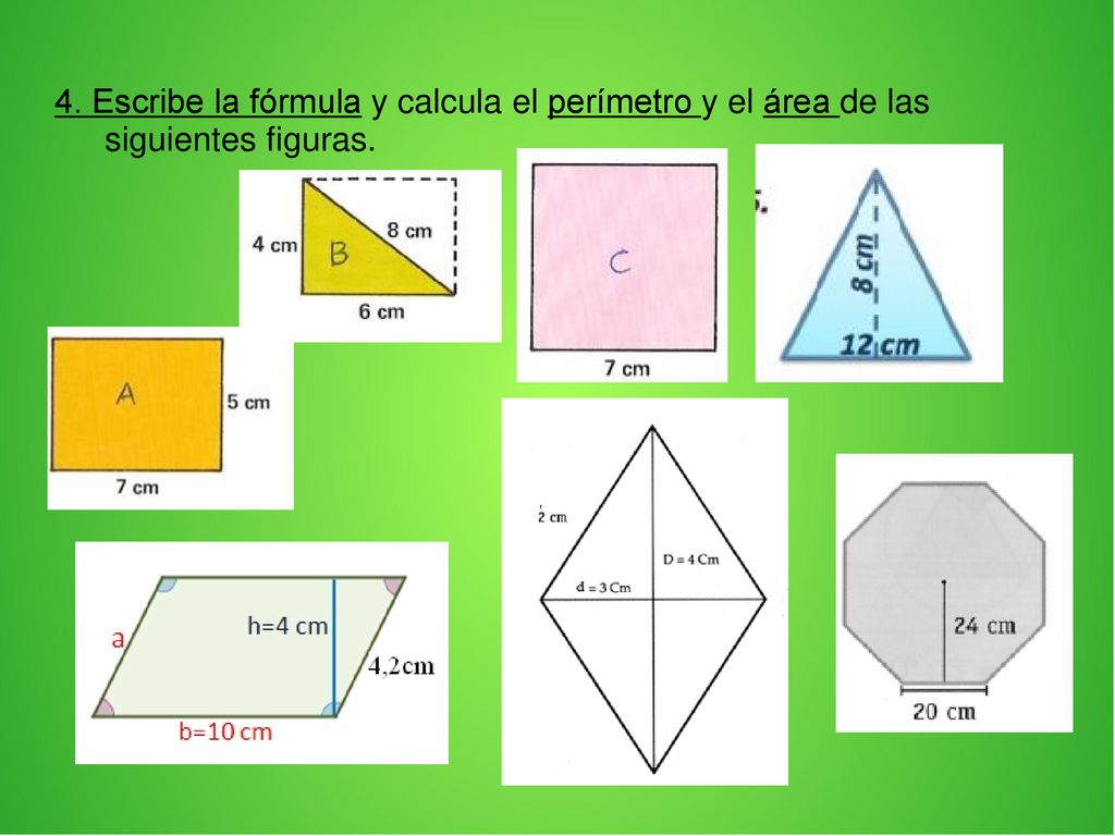 4. Escribe la fórmula y calcula el perímetro y el área de las siguientes figuras.