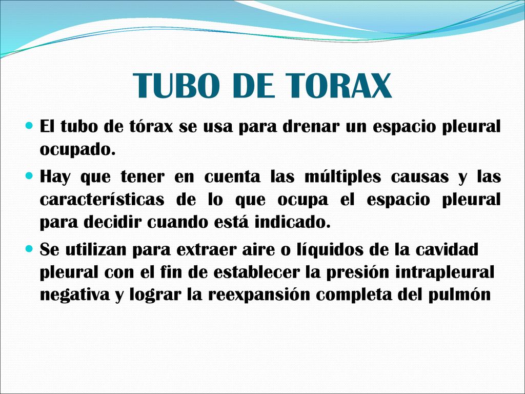 TUBO DE TORAX El tubo de tórax se usa para drenar un espacio pleural ocupado.