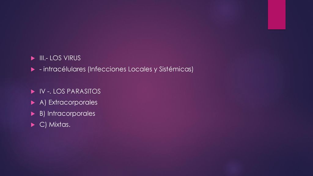 III.- LOS VIRUS - intracélulares (Infecciones Locales y Sistémicas) IV -. LOS PARASITOS. A) Extracorporales.
