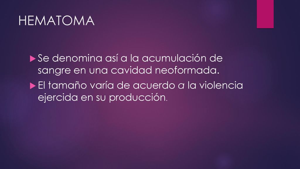 HEMATOMA Se denomina así a la acumulación de sangre en una cavidad neoformada.