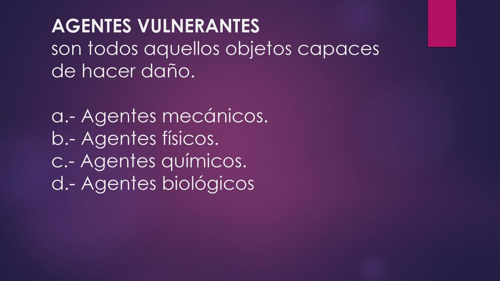 AGENTES VULNERANTES son todos aquellos objetos capaces de hacer daño.