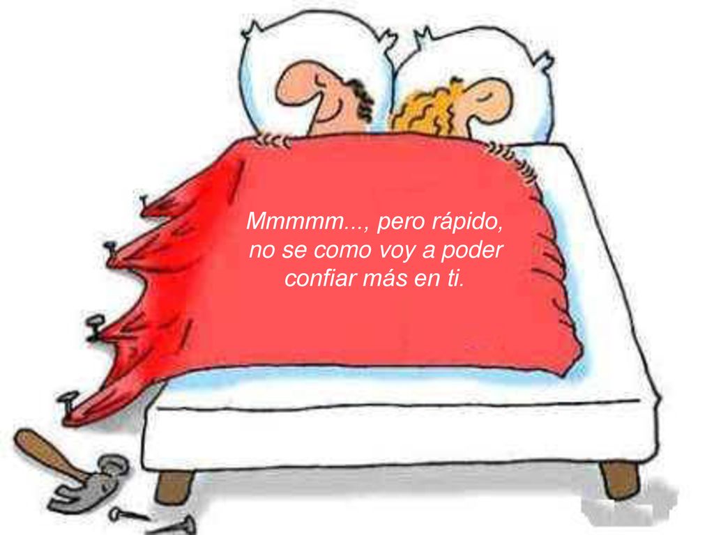 Mmmmm..., pero rápido, no se como voy a poder confiar más en ti.