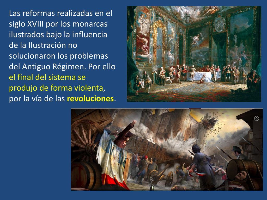 Las reformas realizadas en el siglo XVIII por los monarcas ilustrados bajo la influencia de la Ilustración no solucionaron los problemas del Antiguo Régimen.
