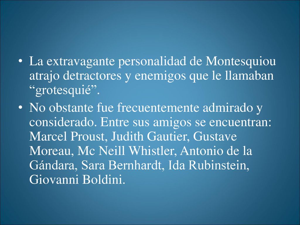 La extravagante personalidad de Montesquiou atrajo detractores y enemigos que le llamaban grotesquié .