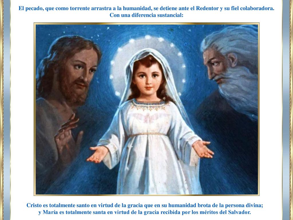 El pecado, que como torrente arrastra a la humanidad, se detiene ante el Redentor y su fiel colaboradora. Con una diferencia sustancial: