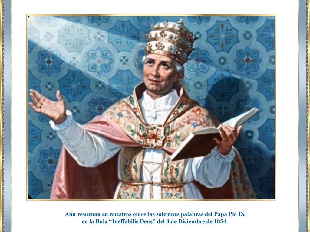 Aún resuenan en nuestros oídos las solemnes palabras del Papa Pío IX