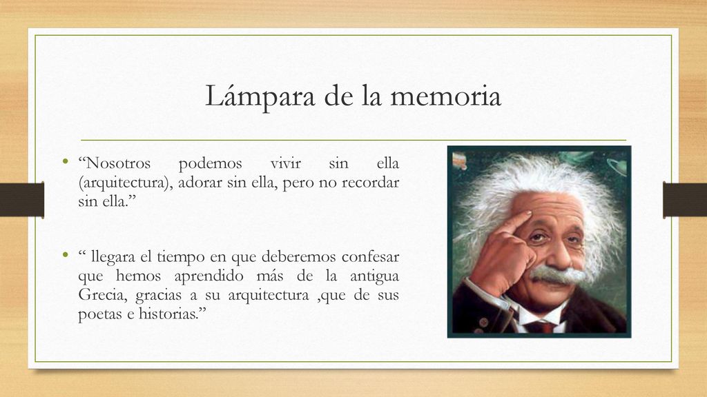 Lámpara de la memoria Nosotros podemos vivir sin ella (arquitectura), adorar sin ella, pero no recordar sin ella.