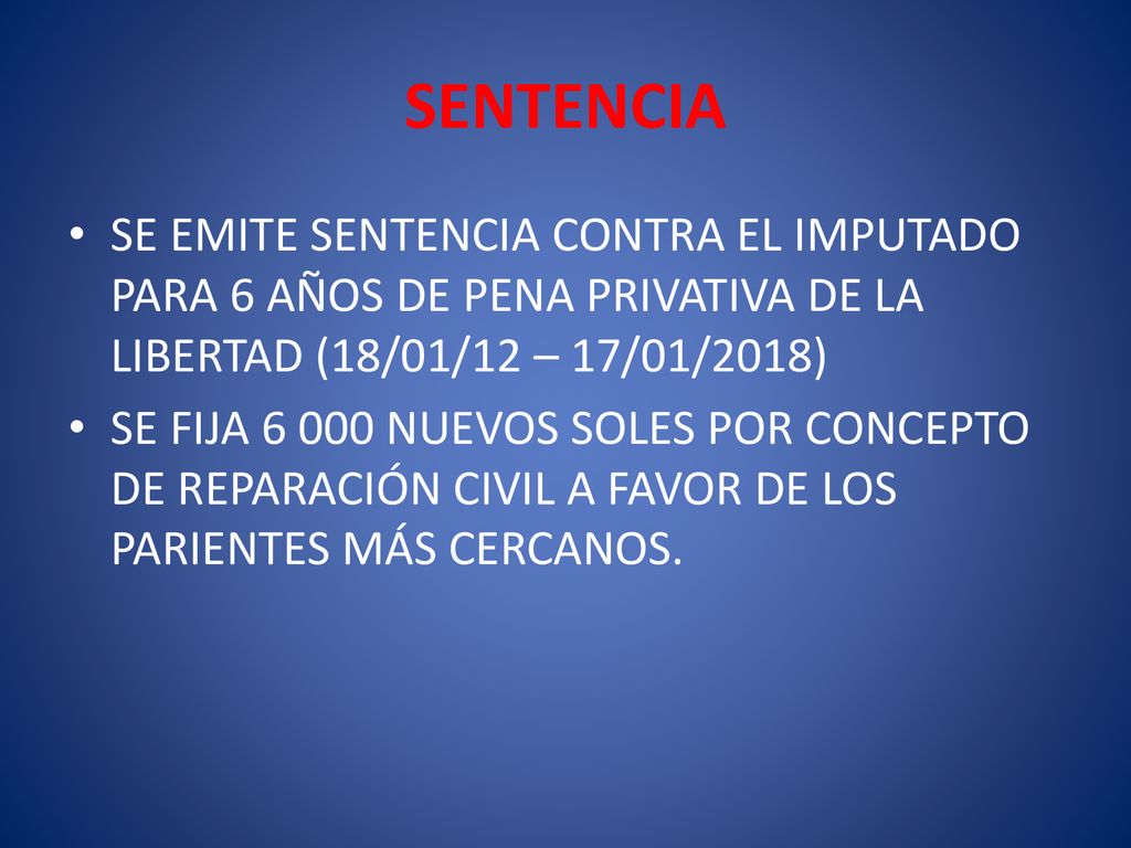 SENTENCIA SE EMITE SENTENCIA CONTRA EL IMPUTADO PARA 6 AÑOS DE PENA PRIVATIVA DE LA LIBERTAD (18/01/12 – 17/01/2018)
