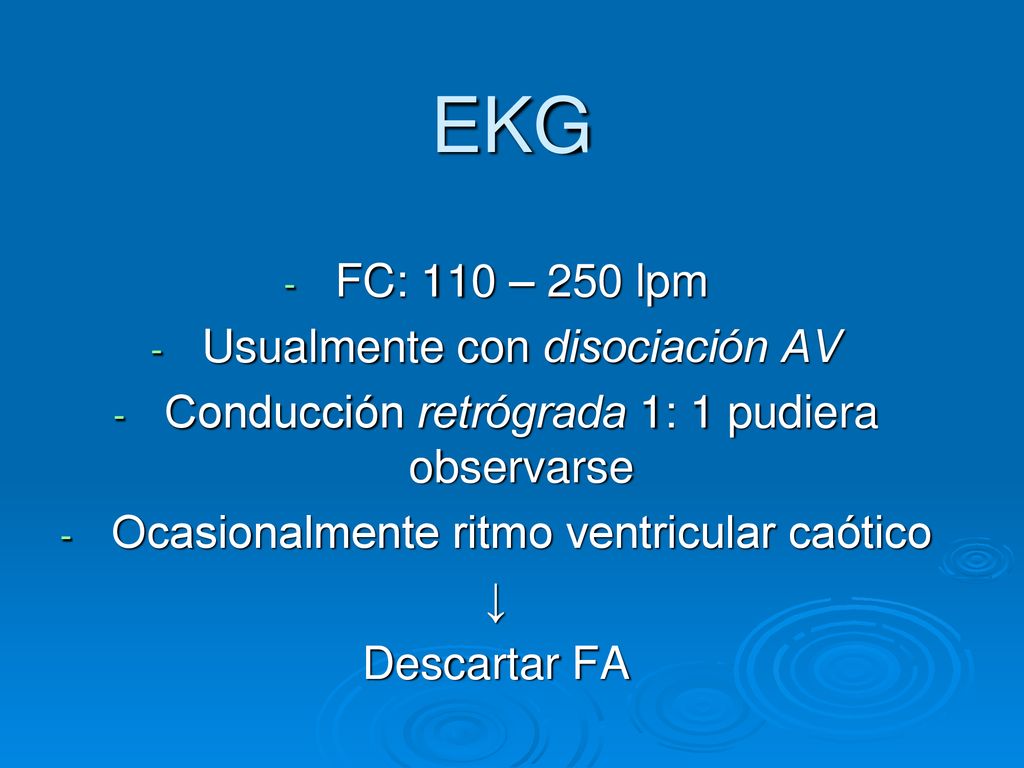 EKG FC: 110 – 250 lpm Usualmente con disociación AV