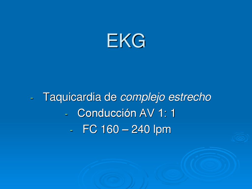 Taquicardia de complejo estrecho Conducción AV 1: 1 FC 160 – 240 lpm