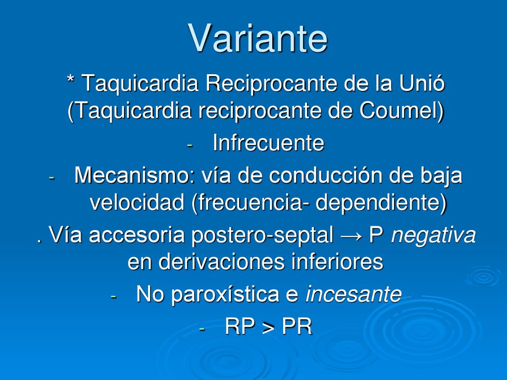 Variante * Taquicardia Reciprocante de la Unió (Taquicardia reciprocante de Coumel) Infrecuente.