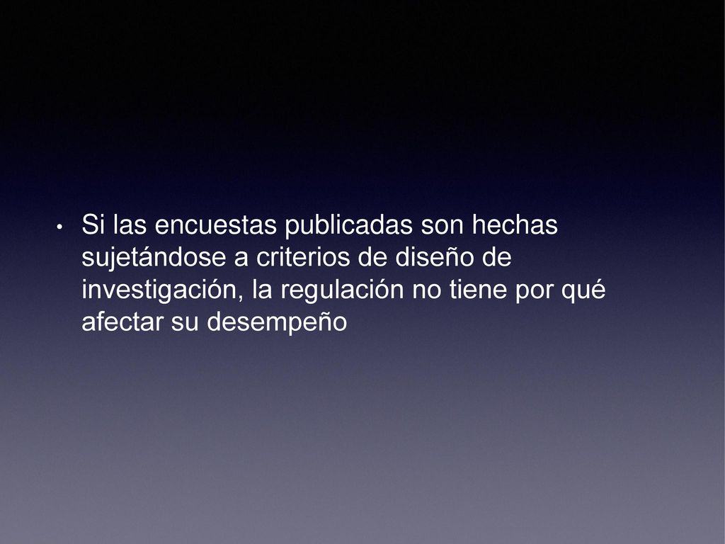 Si las encuestas publicadas son hechas sujetándose a criterios de diseño de investigación, la regulación no tiene por qué afectar su desempeño