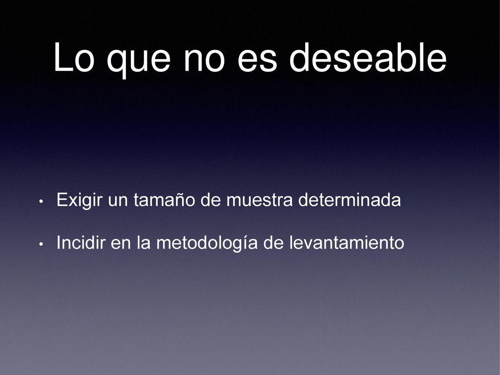 Lo que no es deseable Exigir un tamaño de muestra determinada