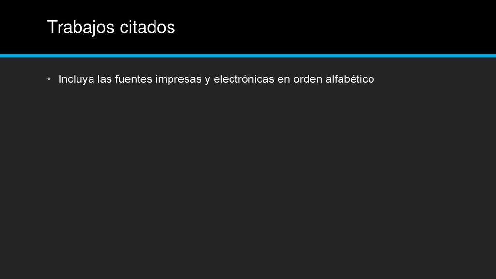 Trabajos citados Incluya las fuentes impresas y electrónicas en orden alfabético