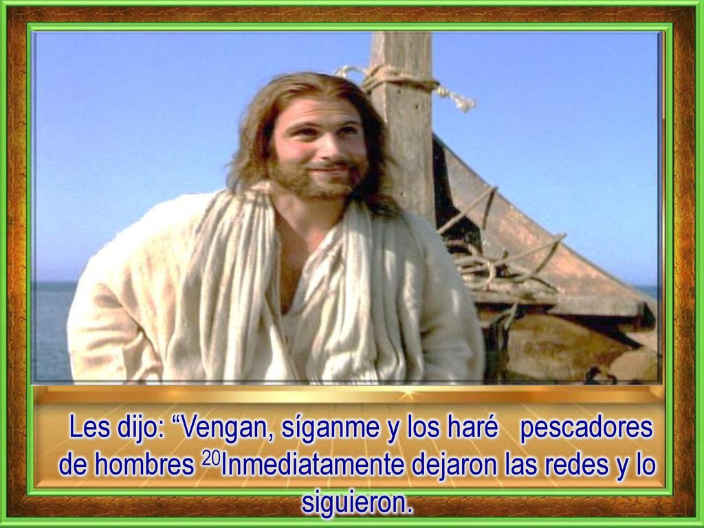 Les dijo: Vengan, síganme y los haré pescadores de hombres 20Inmediatamente dejaron las redes y lo siguieron.