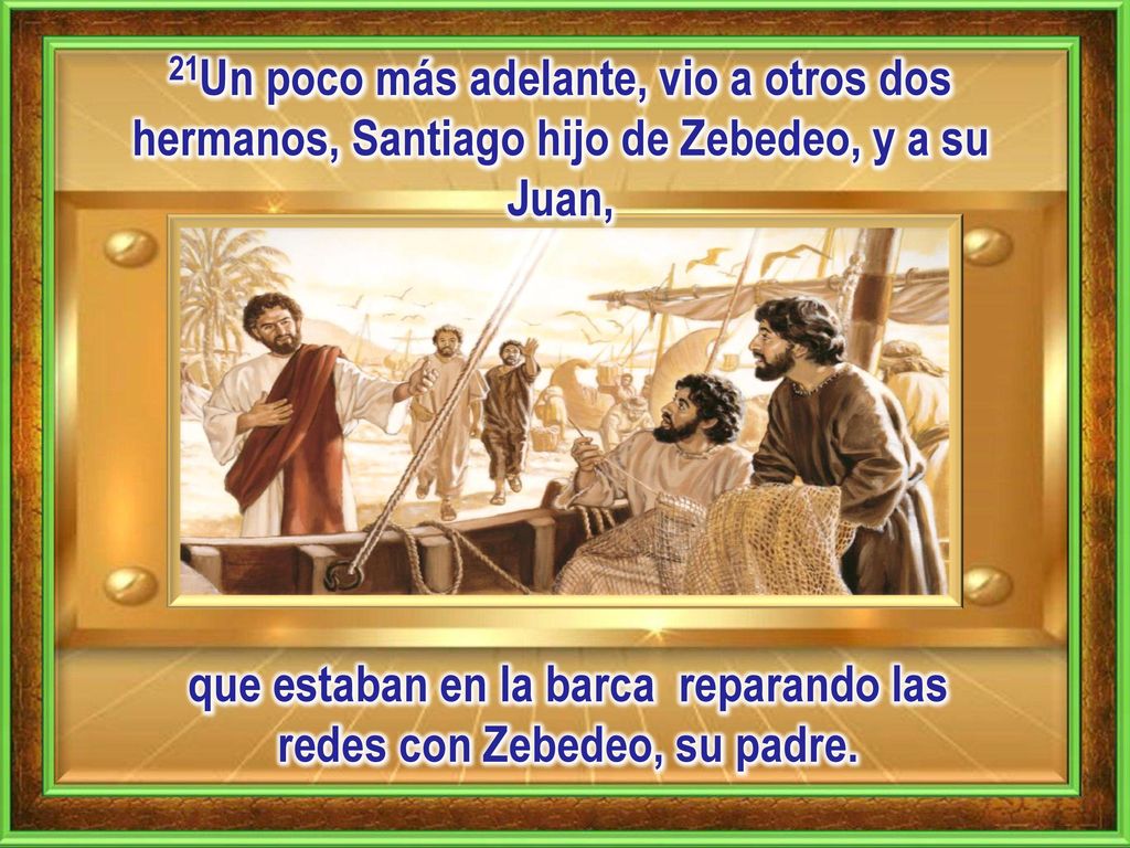 que estaban en la barca reparando las redes con Zebedeo, su padre.