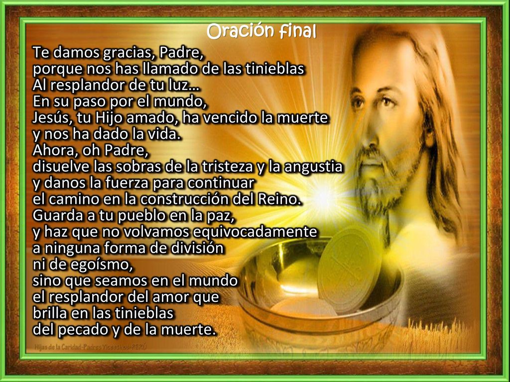 Oración final Te damos gracias, Padre, porque nos has llamado de las tinieblas. Al resplandor de tu luz…