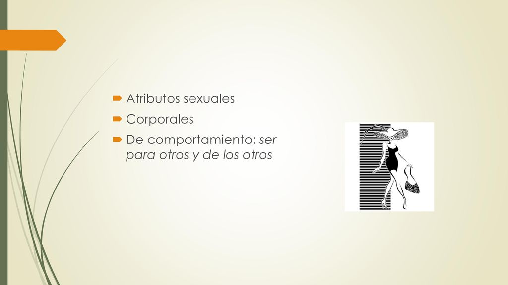 Atributos sexuales Corporales De comportamiento: ser para otros y de los otros