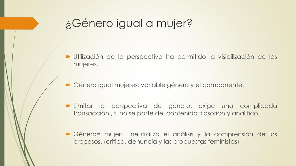 ¿Género igual a mujer Utilización de la perspectiva ha permitido la visibilización de las mujeres.