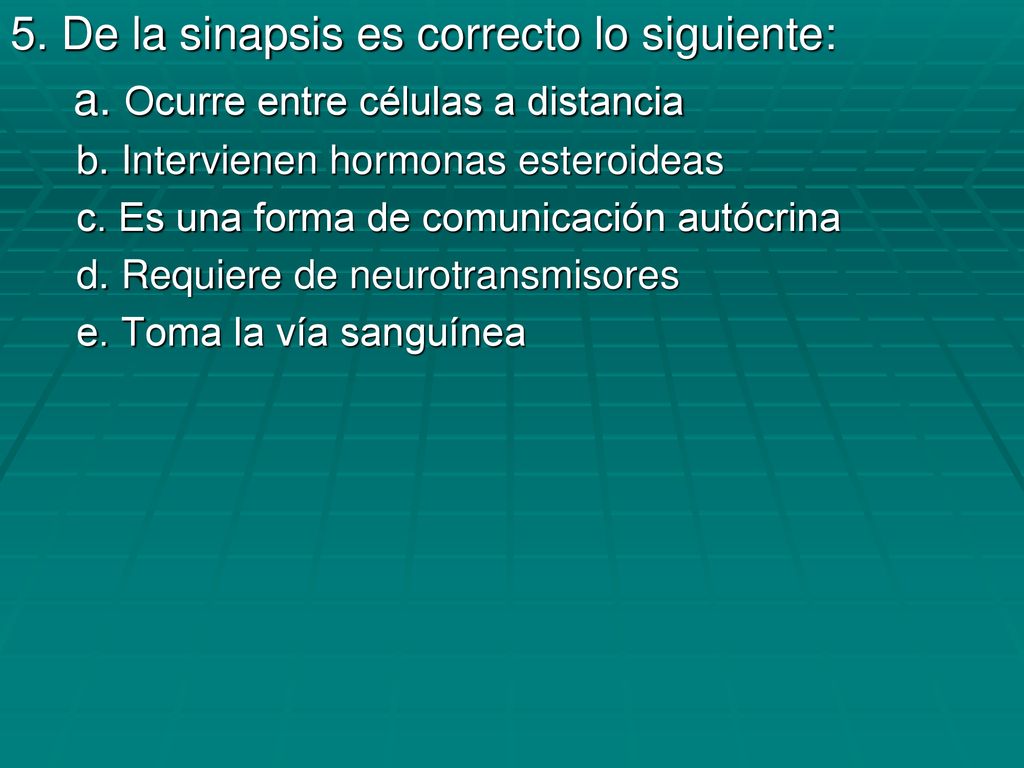 5. De la sinapsis es correcto lo siguiente:
