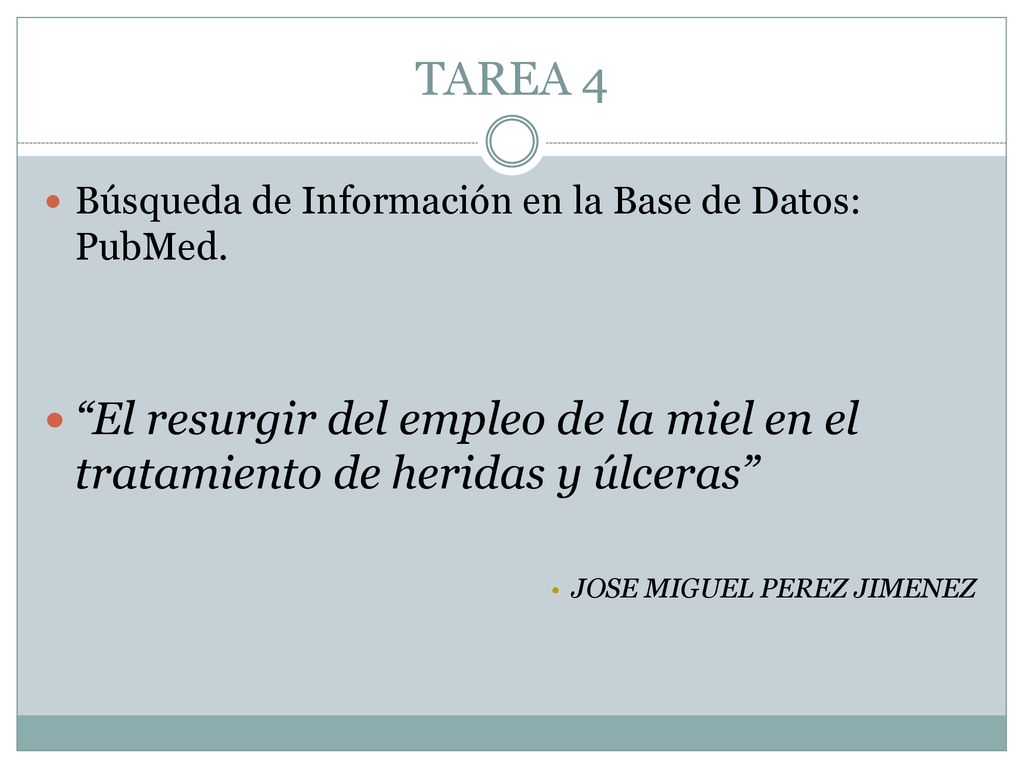 TAREA 4 Búsqueda de Información en la Base de Datos: PubMed. El resurgir del empleo de la miel en el tratamiento de heridas y úlceras