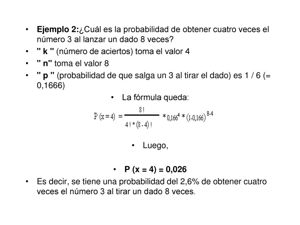 Ejemplo 2:¿Cuál es la probabilidad de obtener cuatro veces el número 3 al lanzar un dado 8 veces