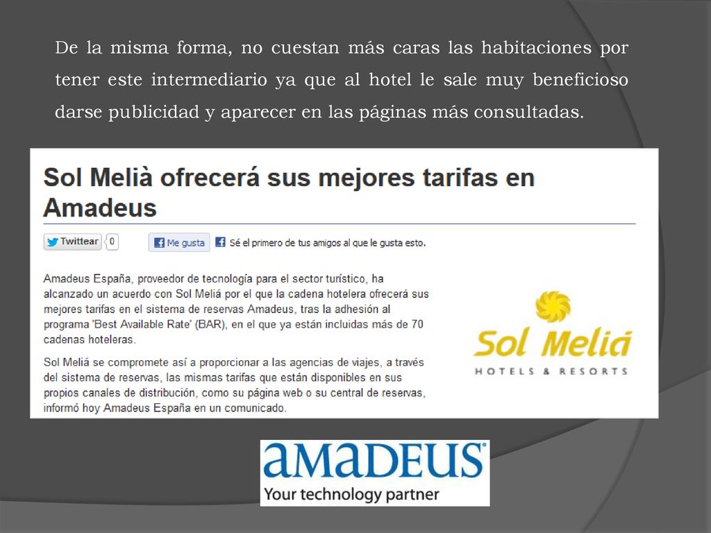 De la misma forma, no cuestan más caras las habitaciones por tener este intermediario ya que al hotel le sale muy beneficioso darse publicidad y aparecer en las páginas más consultadas.