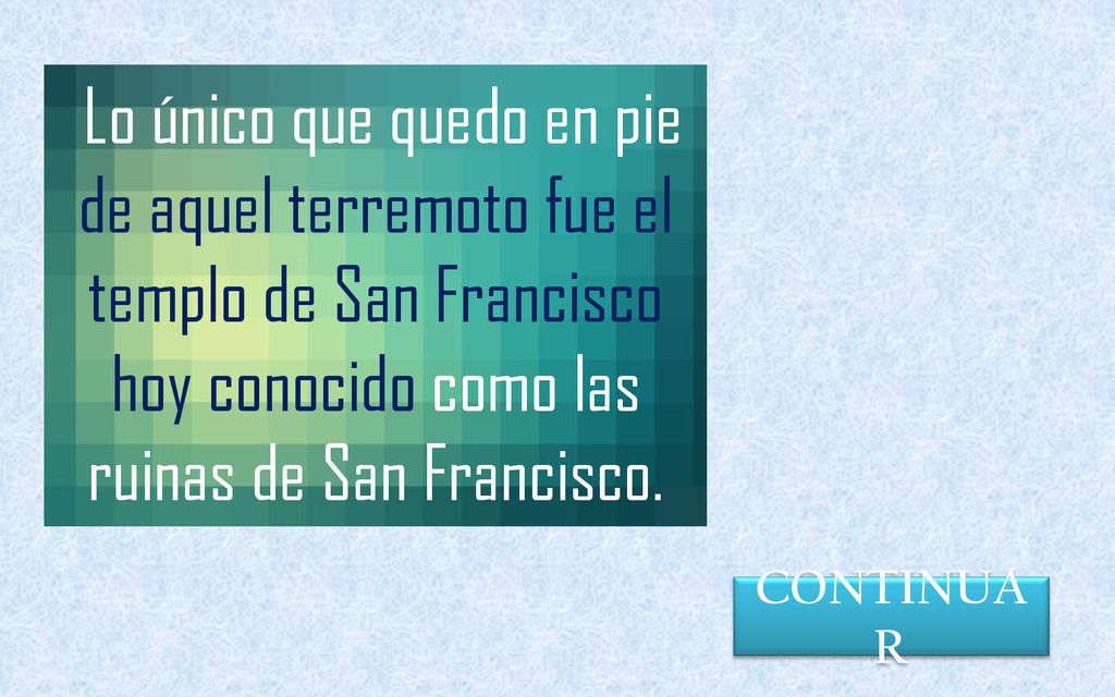 Lo único que quedo en pie de aquel terremoto fue el templo de San Francisco hoy conocido como las ruinas de San Francisco.