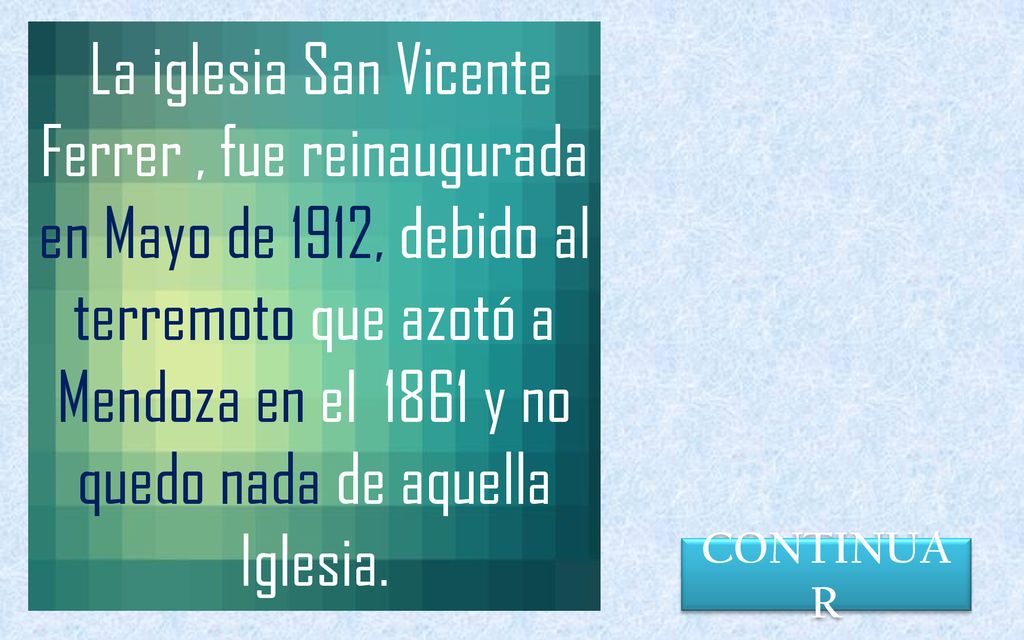 La iglesia San Vicente Ferrer , fue reinaugurada en Mayo de 1912, debido al terremoto que azotó a Mendoza en el 1861 y no quedo nada de aquella Iglesia.