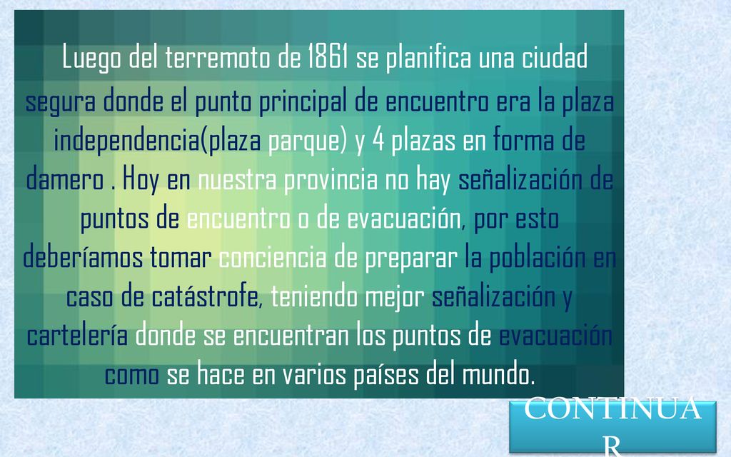 Luego del terremoto de 1861 se planifica una ciudad segura donde el punto principal de encuentro era la plaza independencia(plaza parque) y 4 plazas en forma de damero . Hoy en nuestra provincia no hay señalización de puntos de encuentro o de evacuación, por esto deberíamos tomar conciencia de preparar la población en caso de catástrofe, teniendo mejor señalización y cartelería donde se encuentran los puntos de evacuación como se hace en varios países del mundo.