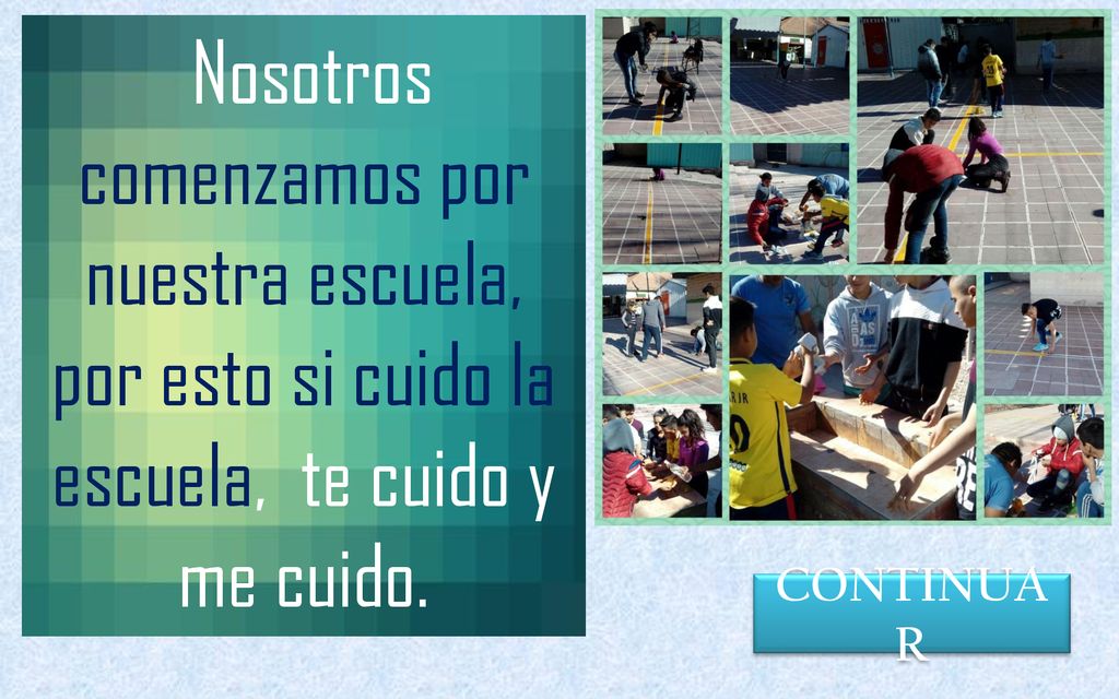 Nosotros comenzamos por nuestra escuela, por esto si cuido la escuela, te cuido y me cuido.