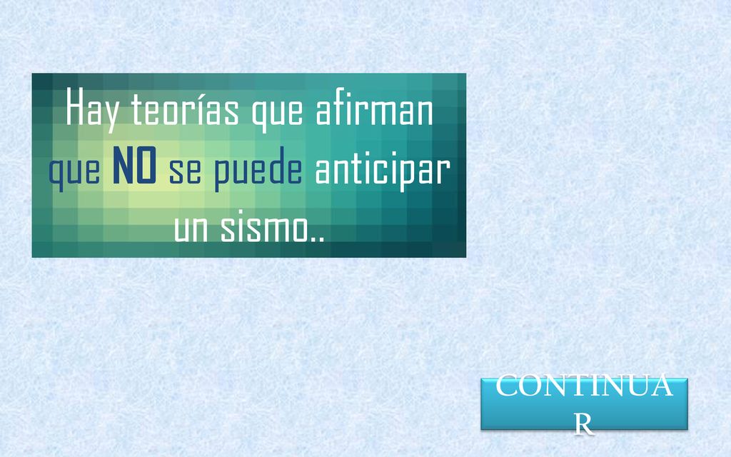 Hay teorías que afirman que NO se puede anticipar un sismo..