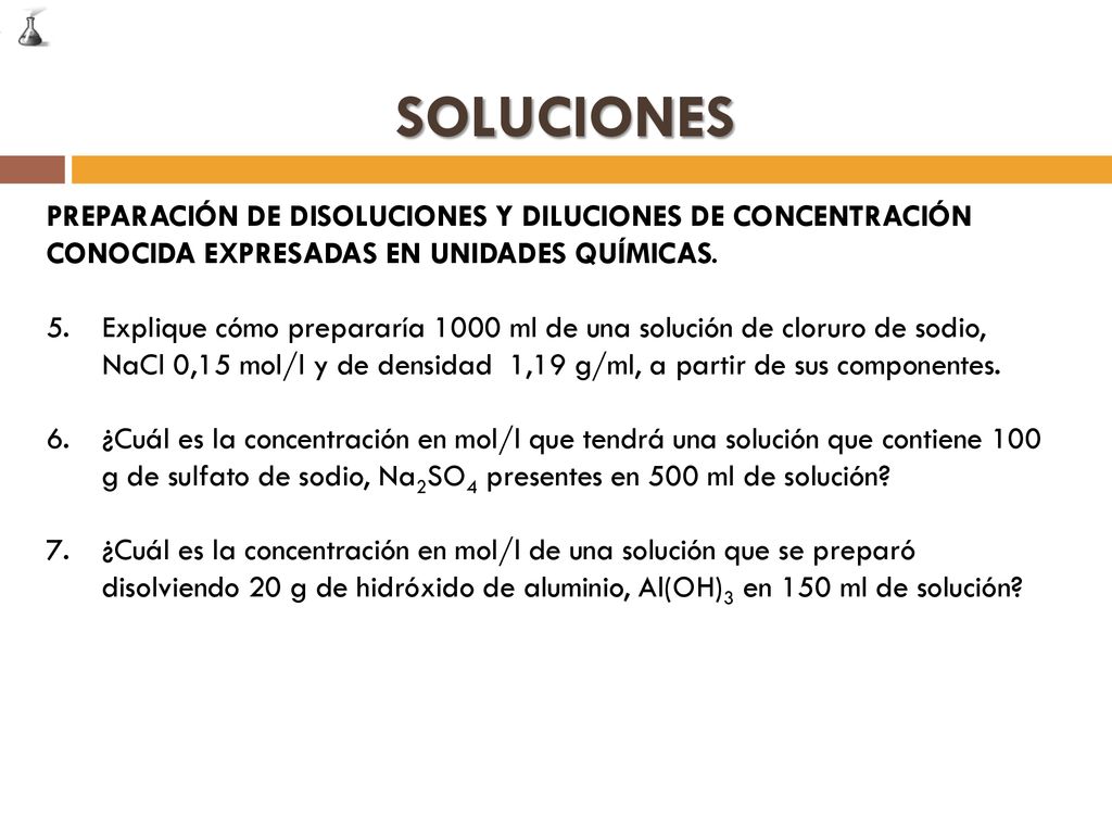 SOLUCIONES PREPARACIÓN DE DISOLUCIONES Y DILUCIONES DE CONCENTRACIÓN CONOCIDA EXPRESADAS EN UNIDADES QUÍMICAS.