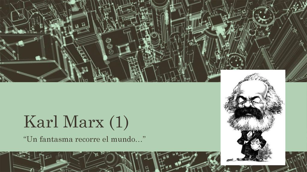Karl Marx (1) Un fantasma recorre el mundo…