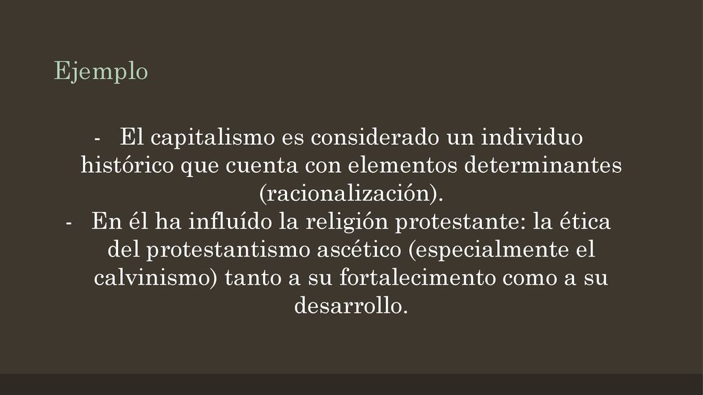 Ejemplo El capitalismo es considerado un individuo histórico que cuenta con elementos determinantes (racionalización).
